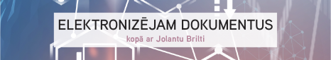 Elektronizējam dokumentus kopā ar Jolantu Brilti